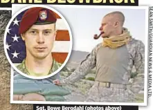  ?? S E A N S M I T H / G U A R D I A N N E W S & M E D I A L T D . ?? Sgt. Bowe Bergdahl (photos above) “willfully deserted,” G.I. in his unit says.