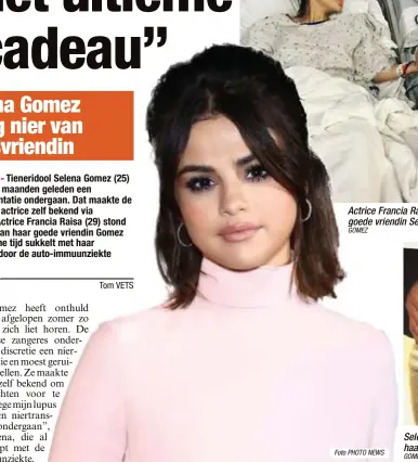  ?? GOMEZ
Foto PHOTO NEWS
GOMEZ ?? Actrice Francia Raisa stond een nier af aan haar goede vriendin Selena Gomez. Selena deelde ook een foto van haar litteken.