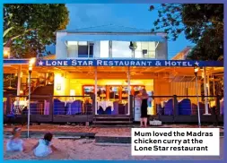  ??  ?? Mum loved the Madras chicken curry at the Lone Star restaurant