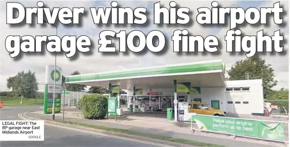  ?? GOOGLE ?? LEGAL FIGHT: The BP garage near East Midlands Airport