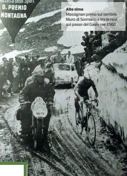  ??  ?? Alte cime Massignan primo sul terribile Muro di Sormano e tra le nevi sul passo del Gavia nel 1960