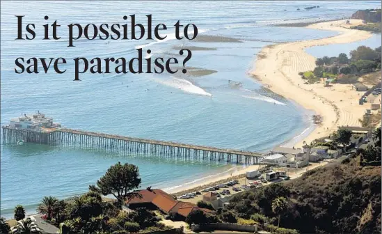  ?? Los Angeles Times ?? FIGHTS OVER developmen­t and how to preserve paradise are now as central to Malibu’s culture as surfers and sunshine. Above, the Malibu pier.