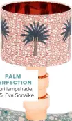  ??  ?? PALM PERFECTION
Aburi lampshade, £125, Eva Sonaike