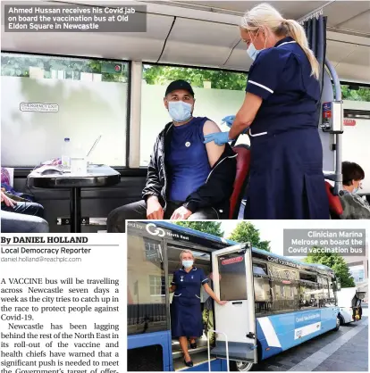  ??  ?? Ahmed Hussan receives his Covid jab on board the vaccinatio­n bus at Old Eldon Square in Newcastle
Clinician Marina Melrose on board the Covid vaccinatio­n bus