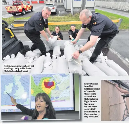  ??  ?? Civil Defence crews in Kerry get sandbags ready as Hurricane Ophelia heads for Ireland Evelyn Cusack from Met Éireann warning of potential threat to life as Hurricane Ophelia looms. Right: Martin Galvin and his son Adam secure their seaside home at...