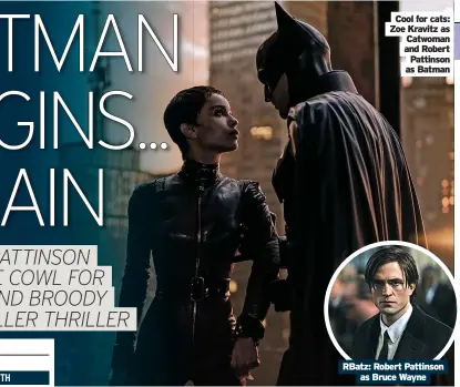  ?? As Bruce Wayne ?? Cool for cats: Zoe Kravitz as Catwoman and Robert Pattinson as Batman
RBatz: Robert Pattinson