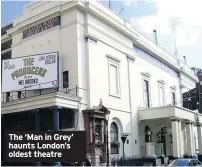  ??  ?? The ‘Man in Grey’ haunts London’s oldest theatre