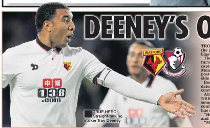  ??  ?? TRUE HERO: Straight-talking striker Troy Deeney