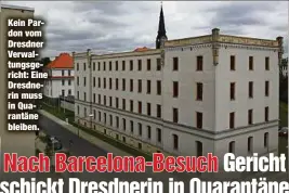  ??  ?? Kein Pardon vom Dresdner Verwaltung­sgericht: Eine Dresdnerin muss in Quarantäne bleiben.