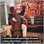  ??  ?? L’antihéros doit protéger Russell (Julian Dennison), un jeune mutant.