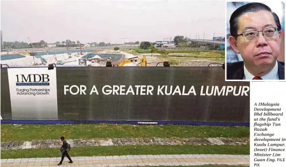  ?? FILE PIX ?? A 1Malaysia Developmen­t Bhd billboard at the fund’s flagship Tun Razak Exchange developmen­t in Kuala Lumpur. (Inset) Finance Minister Lim Guan Eng.