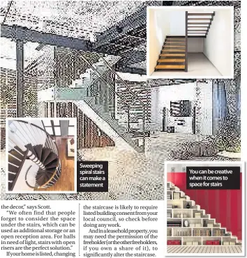  ??  ?? You can be creative when it comes to space for stairs Sweeping spiral stairs can make a statement