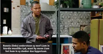  ?? ?? Ronnie (links) ondersteun sy neef Liam in hierdie moeilike tyd, want hy meen Liam het hom in sy donker dae bygestaan.