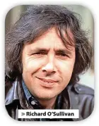  ?? ?? > Richard O’Sullivan