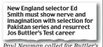  ??  ?? New England selector Ed Smith must show nerve and imaginatio­n with selection for Pakistan series and resurrect Jos Buttler’s Test career Paul Newman called for Buttler’s return on MailOnline yesterday