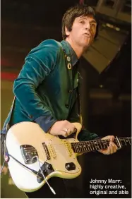  ??  ?? Johnny Marr: highly creative, original and able