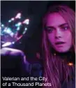  ??  ?? Valerian and the City of a Thousand Planets