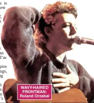  ??  ?? WAVY-HAIRED FRONTMAN: Roland Orzabal