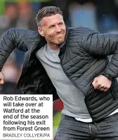  ?? BRADLEY COLLYER/PA ?? Rob Edwards, who will take over at Watford at the end of the season following his exit from Forest Green