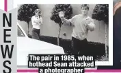  ??  ?? The pair in 1985, when hothead Sean attacked
a photograph­er