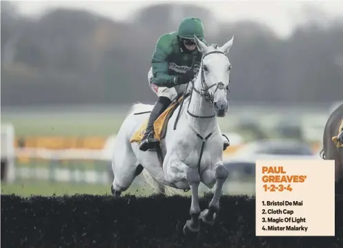  ??  ?? PAUL GREAVES’ 1-2-3-4
1. Bristol De Mai
2. Cloth Cap
3. Magic Of Light
4. Mister Malarky
0 Bristol De Mai is ‘in the prime of his life’ according to jockey Daryl Jabob, and could become just the fourth grey to win the National