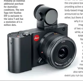  ??  ?? Probably an essential additional purchase for Australian conditions. The new Type 020 Visoflex EVF is exclusive to the Leica T and has a resolution of 2.4 million dots.