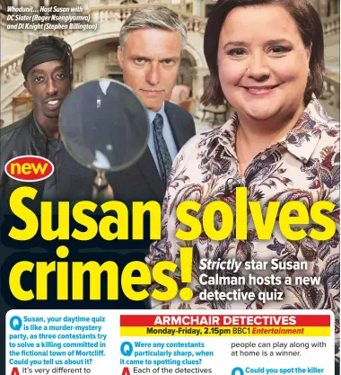  ??  ?? Whodunit… Host Susan with DC Slater (Roger Nsengiyumv­a) and DI Knight (Stephen Billington)