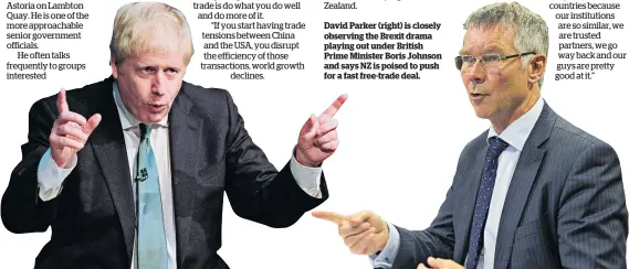  ??  ?? David Parker (right) is closely observing the Brexit drama playing out under British Prime Minister Boris Johnson and says NZ is poised to push for a fast free-trade deal.