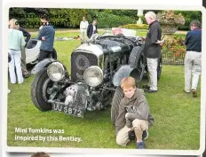  ??  ?? Mini Tomkins was inspired by this Bentley.
