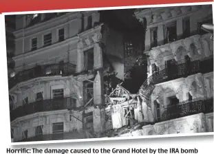  ??  ?? Horrific: The damage caused to the Grand Hotel by the IRA bomb