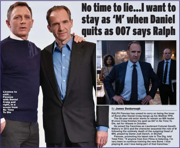  ?? Pictures: PA; GETTY ?? Licence to chill... Fiennes with Daniel Craig and right, in a scene from No Time To Die