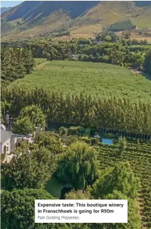 ?? Pam Golding Properties ?? Expensive taste: This boutique winery in Franschhoe­k is going for R90m