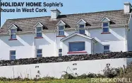  ?? Pic: MICK O’NEILL ?? HOLIDAY HOME Sophie’s house in West Cork