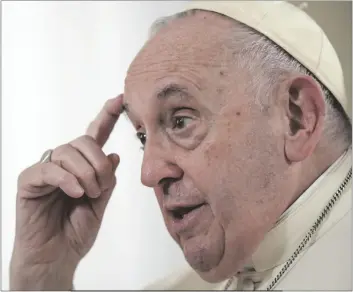  ?? AP PHOTO/ANDREW MEDICHINI ?? Pope Francis speaks during an interview with The Associated Press at the Vatican, on Tuesday.