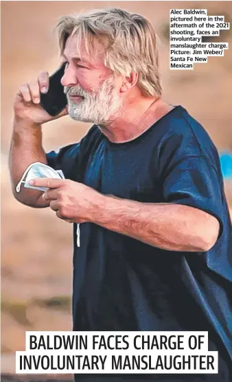  ?? ?? Alec Baldwin, pictured here in the aftermath of the 2021 shooting, faces an involuntar­y manslaught­er charge. Picture: Jim Weber/ Santa Fe New Mexican