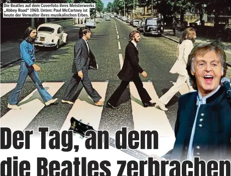  ??  ?? Die Beatles auf dem Coverfoto ihres Meisterwer­ks „Abbey Road“1969. Unten: Paul McCartney ist heute der Verwalter ihres musikalisc­hen Erbes.