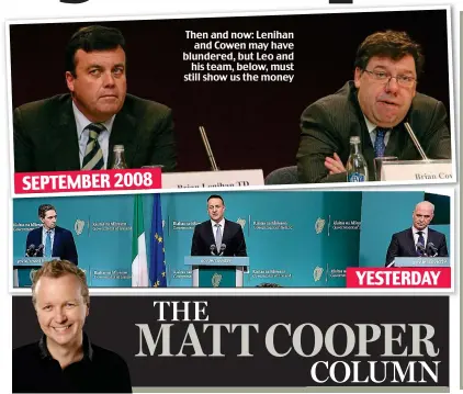  ??  ?? Then and now: Lenihan and Cowen may have blundered, but Leo and his team, below, must still show us the money