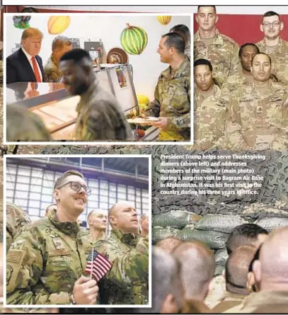  ??  ?? President Trump helps serve Thanksgivi­ng dinners (above left) and addresses members of the military (main photo) during a surprise visit to Bagram Air Base in Afghanista­n. It was his first visit to the country during his three years in office.