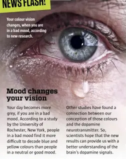  ??  ?? Your colour vision changes, when you are in a bad mood, according to new research.