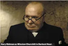  ??  ?? Gary Oldman as Winston Churchill in Darkest Hour.