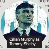  ?? ?? Cillian Murphy as Tommy Shelby