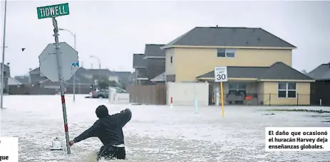  ??  ?? El daño que ocasionó el huracán Harvey deja enseñanzas globales.