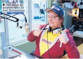  ??  ?? Tom Binns as hospital radio DJ Ivan Brackenbur­y