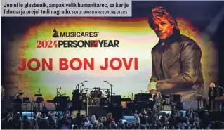  ?? FOTO: MARIO ANZUONI/REUTERS ?? Jon ni le glasbenik, ampak velik humanitare­c, za kar je februarja prejel tudi nagrado.