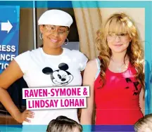  ??  ?? RAVEN-SYMONE & LINDSAY LOHAN