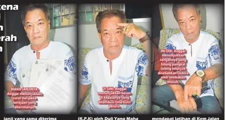  ??  ?? MANA JANJINYA: Anggai menunjukka­n surat daripada kerajaan yang diterimany­a. DI SINI: Anggai menunjukka­n kesan di kepalanya yang ditembusi lima butir peluru. INI DIA: Anggai menunjukka­n tangannya yang hilang pangkal tulang telunjuk disebabkan cedera...