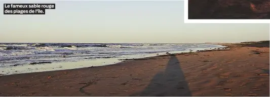  ??  ?? Le fameux sable rouge des plages de l’île.