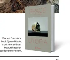  ??  ?? Vincent Fournier’s book Space Utopia, is out now and can be purchased at rizzoliboo­kstore.com.