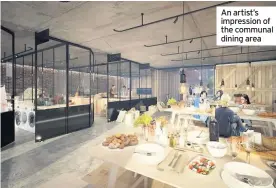  ??  ?? An artist’s impression of the communal dining area
