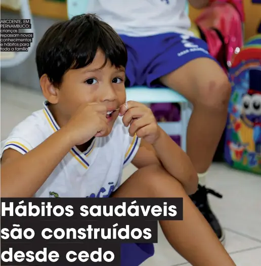  ??  ?? ABCDENTE, EM PERNAMBUCO: crianças repassam novos conhecimen­tos e hábitos para toda a família